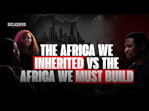 The Africa We Inherited Vs The Africa We Must Build