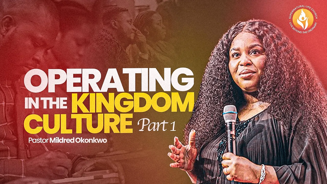 Pastor Mildred Kingsley-Okonkwo Preaching - Operating in the Kingdom Culture - Part 1