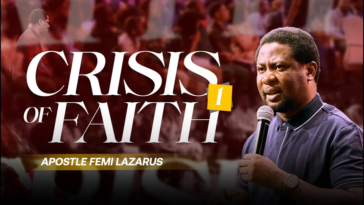 Apostle Femi Lazarus Preaching - Crisis of Faith