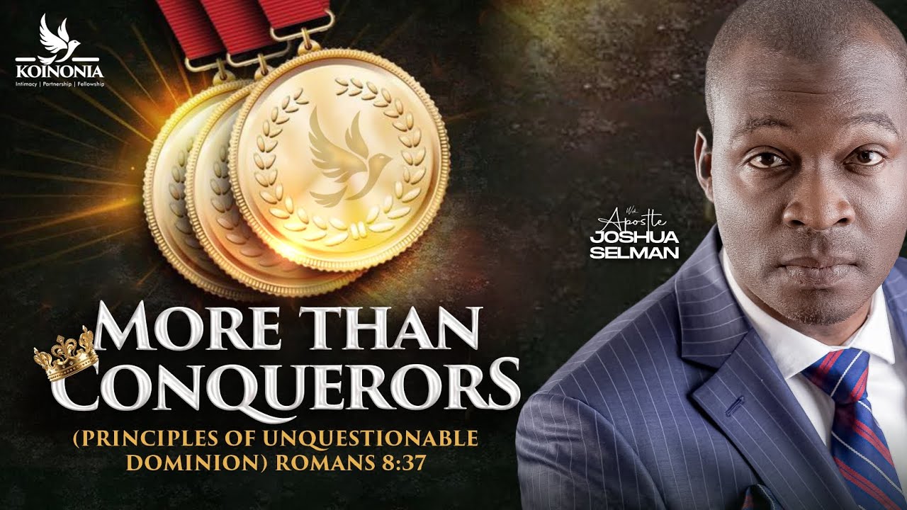 Apostle Joshua Selman Preaching - More than  Conqueror (Principle of Unquestionable Dominion)