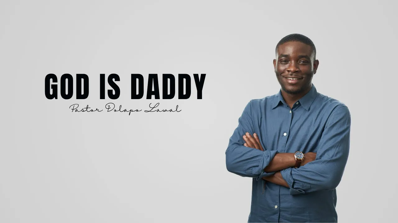 Pastor Dolapo Lawal Preaching - God Is Daddy (Father)