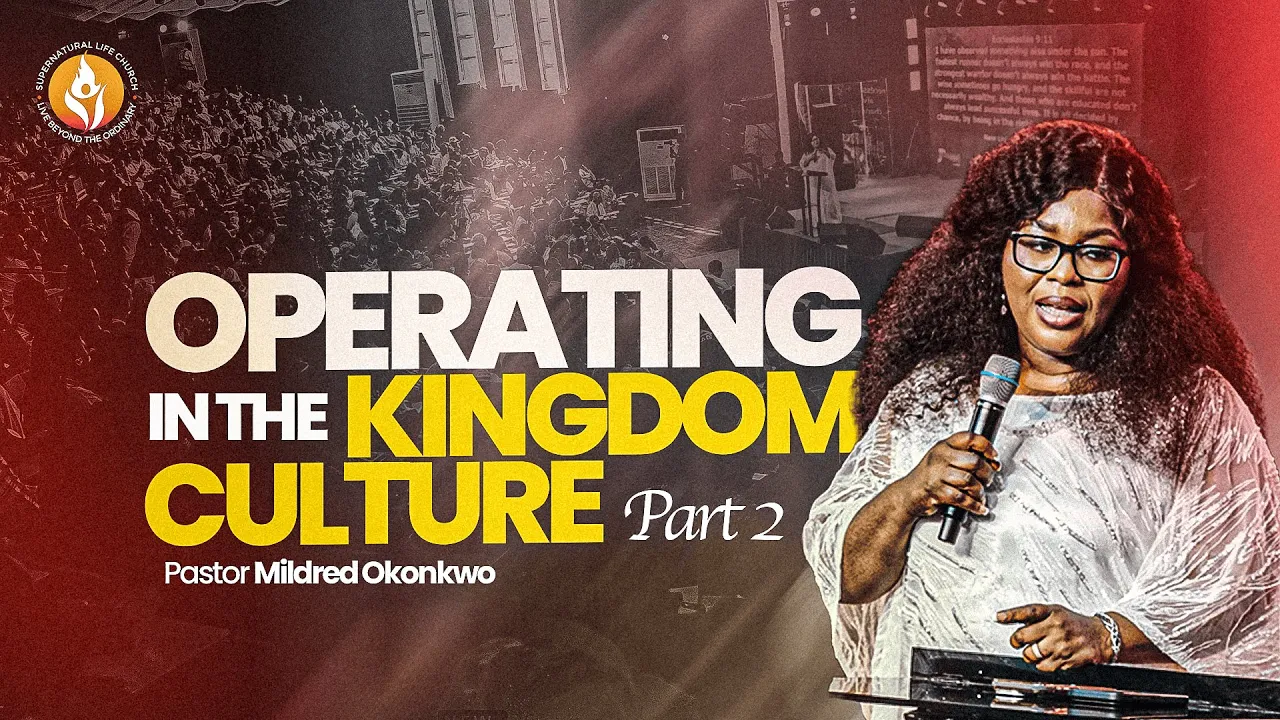 Pastor Mildred Kingsley-Okonkwo Preaching - Operating in the Kingdom Culture - Part 2